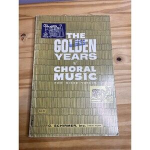 The Golden Years of Choral Music for mixed voices G. Schirmer, Inc.